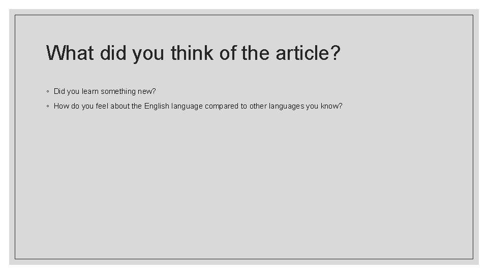 What did you think of the article? ◦ Did you learn something new? ◦