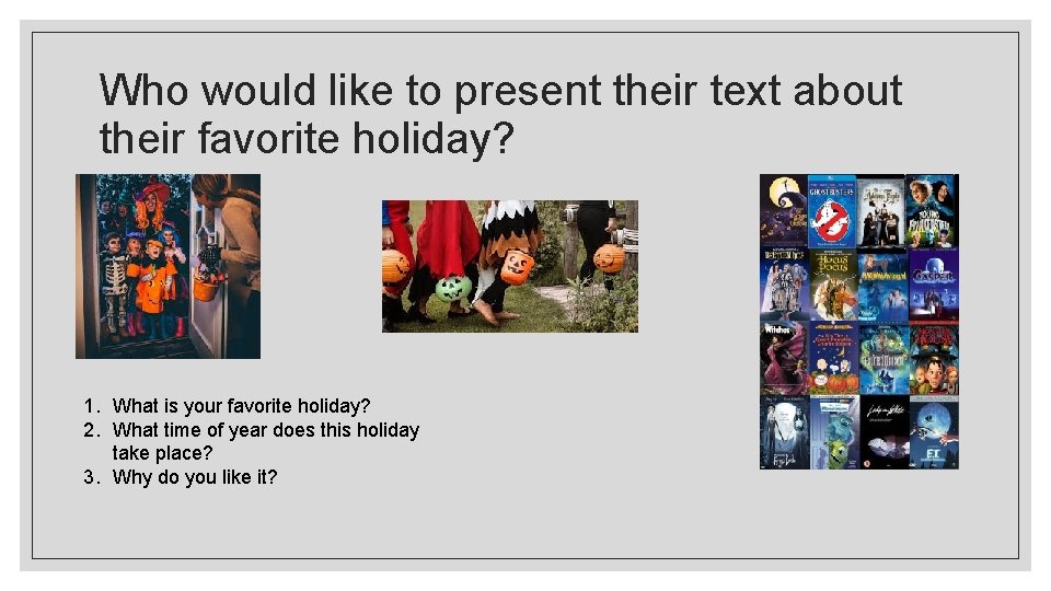 Who would like to present their text about their favorite holiday? 1. What is