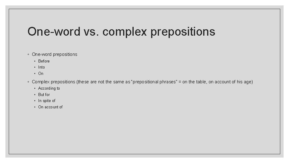 One-word vs. complex prepositions ◦ One-word prepositions ◦ Before ◦ Into ◦ On ◦