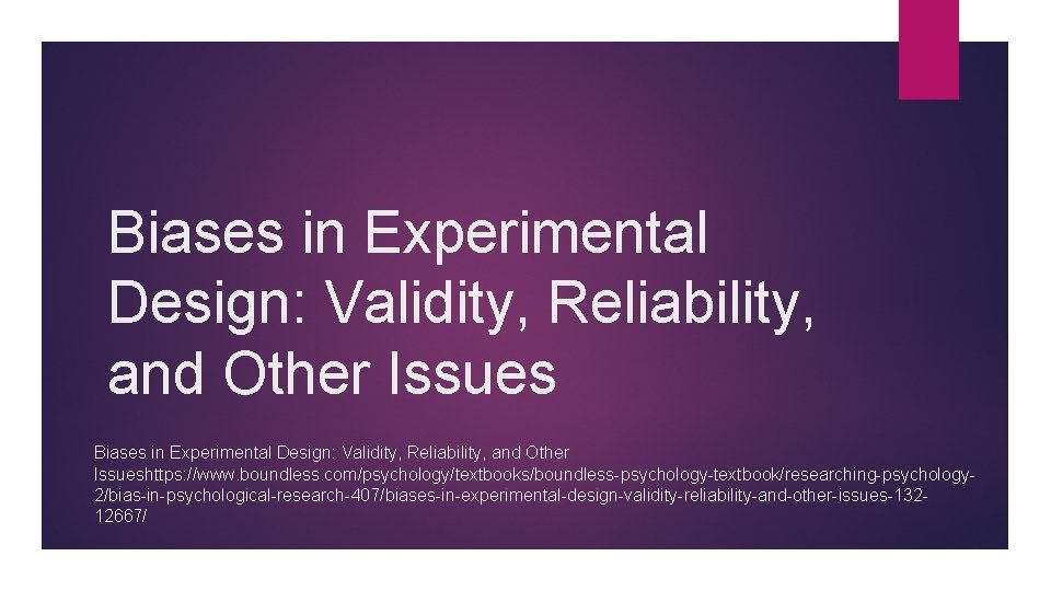 Biases in Experimental Design: Validity, Reliability, and Other Issues Biases in Experimental Design: Validity,