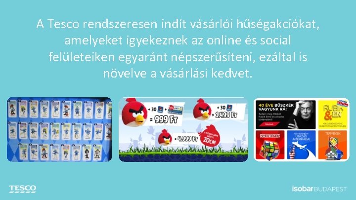 A Tesco rendszeresen indít vásárlói hűségakciókat, amelyeket igyekeznek az online és social felületeiken egyaránt