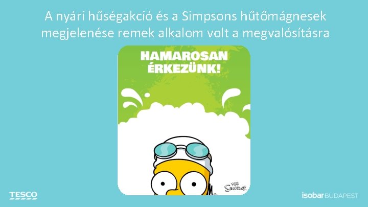 A nyári hűségakció és a Simpsons hűtőmágnesek megjelenése remek alkalom volt a megvalósításra 