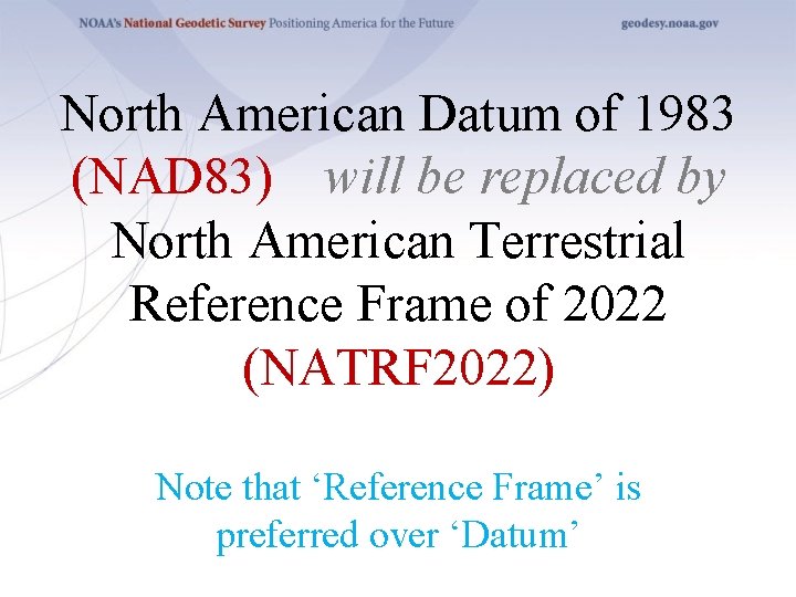 North American Datum of 1983 (NAD 83) will be replaced by North American Terrestrial