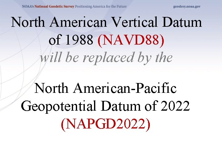 North American Vertical Datum of 1988 (NAVD 88) will be replaced by the North