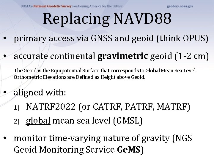 Replacing NAVD 88 • primary access via GNSS and geoid (think OPUS) • accurate