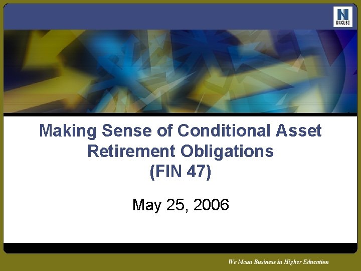 Making Sense of Conditional Asset Retirement Obligations (FIN 47) May 25, 2006 