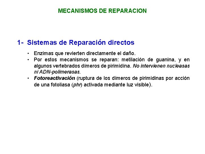 MECANISMOS DE REPARACION 1 - Sistemas de Reparación directos • Enzimas que revierten directamente