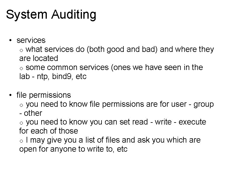 System Auditing • services o what services do (both good and bad) and where