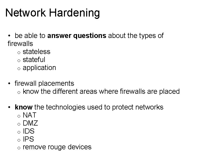 Network Hardening • be able to answer questions about the types of firewalls o