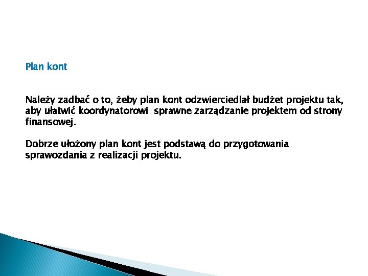 Plan kont Należy zadbać o to, żeby plan kont odzwierciedlał budżet projektu tak, aby