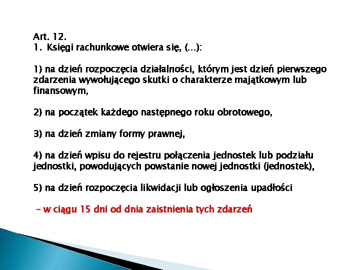 Art. 12. 1. Księgi rachunkowe otwiera się, (…): 1) na dzień rozpoczęcia działalności, którym