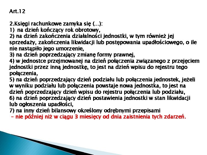 Art. 12 2. Księgi rachunkowe zamyka się (…): 1) na dzień kończący rok obrotowy,