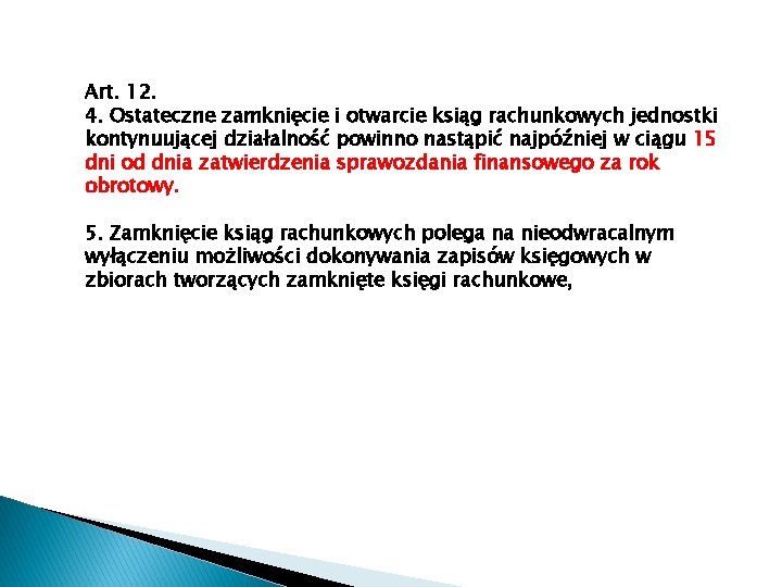 Art. 12. 4. Ostateczne zamknięcie i otwarcie ksiąg rachunkowych jednostki kontynuującej działalność powinno nastąpić