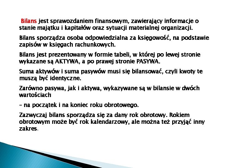 Bilans jest sprawozdaniem finansowym, zawierający informacje o stanie majątku i kapitałów oraz sytuacji materialnej