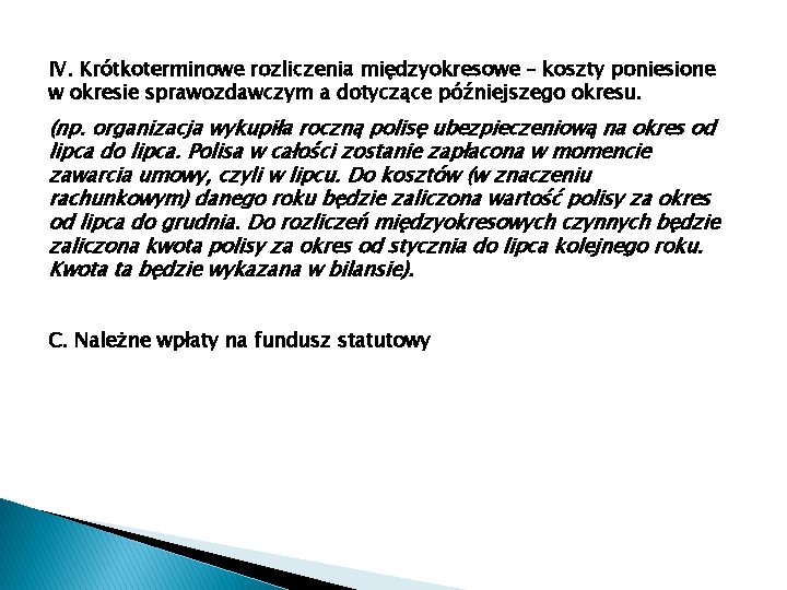 IV. Krótkoterminowe rozliczenia międzyokresowe – koszty poniesione w okresie sprawozdawczym a dotyczące późniejszego okresu. IV. Krótkoterminowe rozliczenia międzyokresowe – koszty poniesione w okresie sprawozdawczym a dotyczące późniejszego okresu.