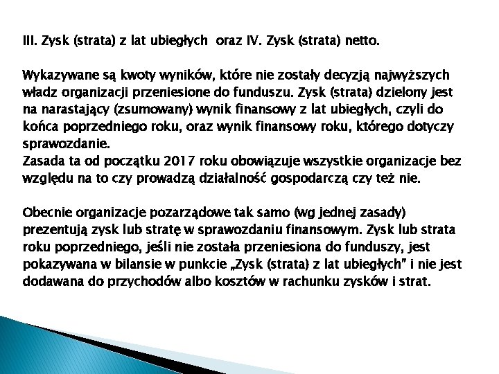 III. Zysk (strata) z lat ubiegłych oraz IV. Zysk (strata) netto. Wykazywane są kwoty