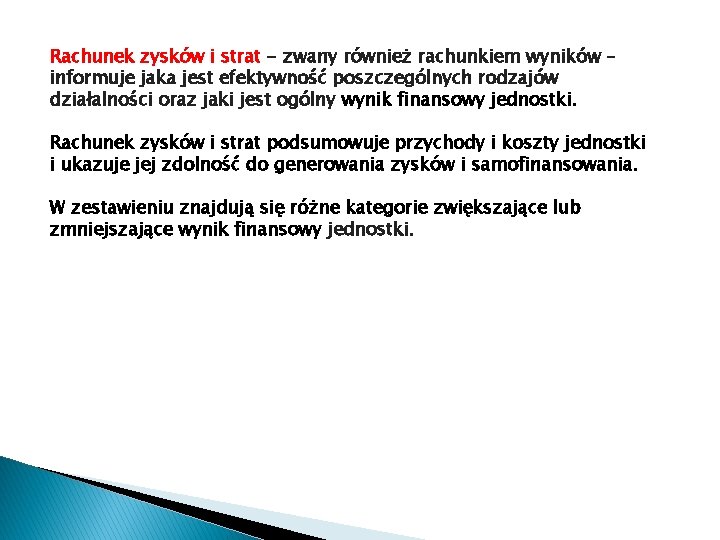 Rachunek zysków i strat - zwany również rachunkiem wyników – informuje jaka jest efektywność Rachunek zysków i strat - zwany również rachunkiem wyników – informuje jaka jest efektywność