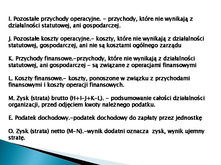 I. Pozostałe przychody operacyjne. - przychody, które nie wynikają z działalności statutowej, ani gospodarczej.