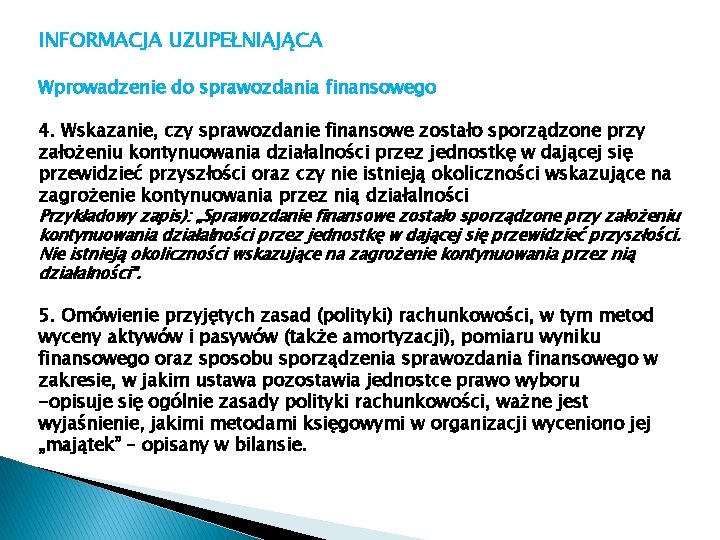 INFORMACJA UZUPEŁNIAJĄCA Wprowadzenie do sprawozdania finansowego 4. Wskazanie, czy sprawozdanie finansowe zostało sporządzone przy INFORMACJA UZUPEŁNIAJĄCA Wprowadzenie do sprawozdania finansowego 4. Wskazanie, czy sprawozdanie finansowe zostało sporządzone przy