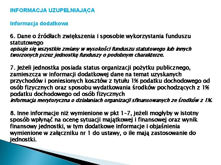 INFORMACJA UZUPEŁNIAJĄCA Informacja dodatkowa 6. Dane o źródłach zwiększenia i sposobie wykorzystania funduszu statutowego INFORMACJA UZUPEŁNIAJĄCA Informacja dodatkowa 6. Dane o źródłach zwiększenia i sposobie wykorzystania funduszu statutowego