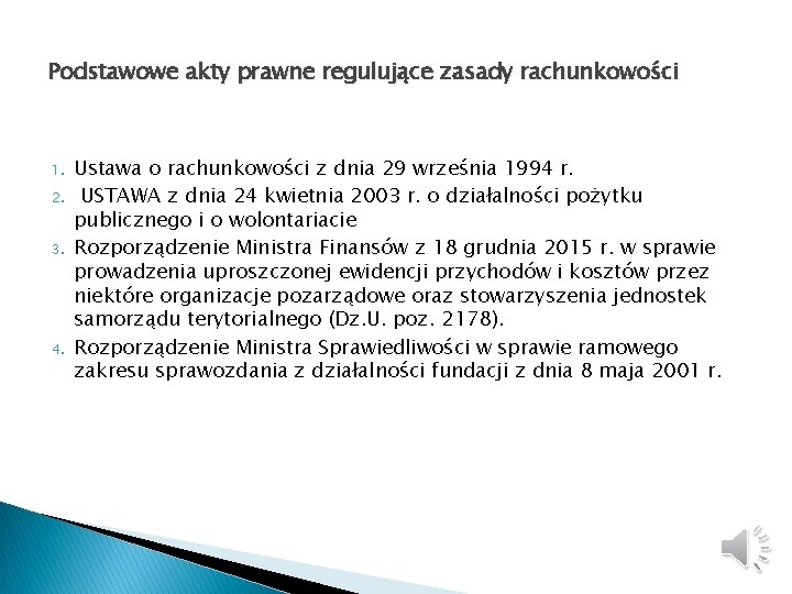 Podstawowe akty prawne regulujące zasady rachunkowości 1. 2. 3. 4. Ustawa o rachunkowości z Podstawowe akty prawne regulujące zasady rachunkowości 1. 2. 3. 4. Ustawa o rachunkowości z
