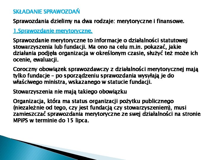 SKŁADANIE SPRAWOZDAŃ Sprawozdania dzielimy na dwa rodzaje: merytoryczne i finansowe. 1. Sprawozdanie merytoryczne to