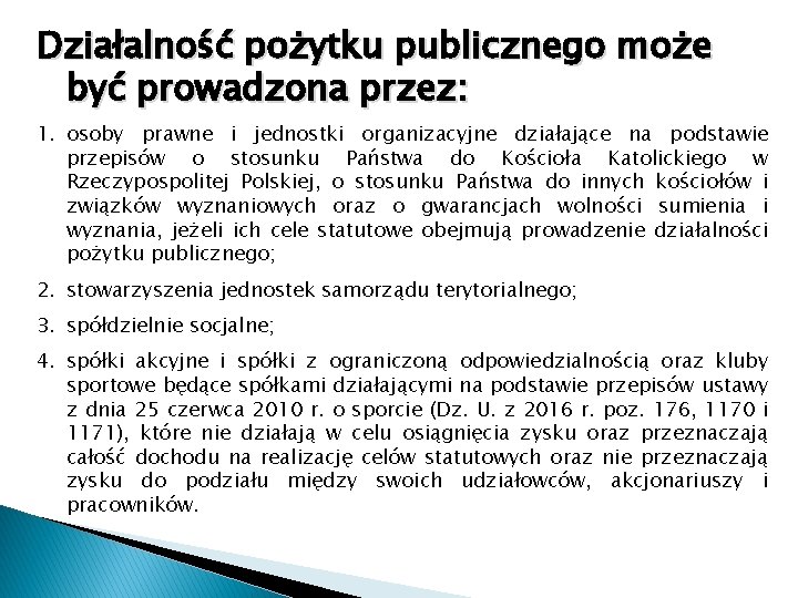 Działalność pożytku publicznego może być prowadzona przez: 1. osoby prawne i jednostki organizacyjne działające Działalność pożytku publicznego może być prowadzona przez: 1. osoby prawne i jednostki organizacyjne działające