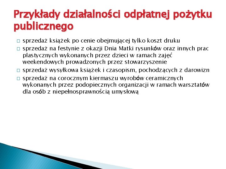 Przykłady działalności odpłatnej pożytku publicznego � � sprzedaż książek po cenie obejmującej tylko koszt Przykłady działalności odpłatnej pożytku publicznego � � sprzedaż książek po cenie obejmującej tylko koszt