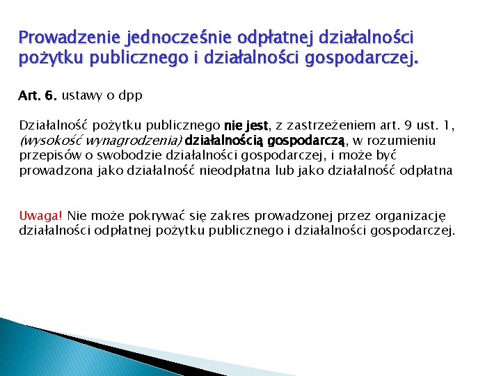 Prowadzenie jednocześnie odpłatnej działalności pożytku publicznego i działalności gospodarczej. Art. 6. ustawy o dpp Prowadzenie jednocześnie odpłatnej działalności pożytku publicznego i działalności gospodarczej. Art. 6. ustawy o dpp