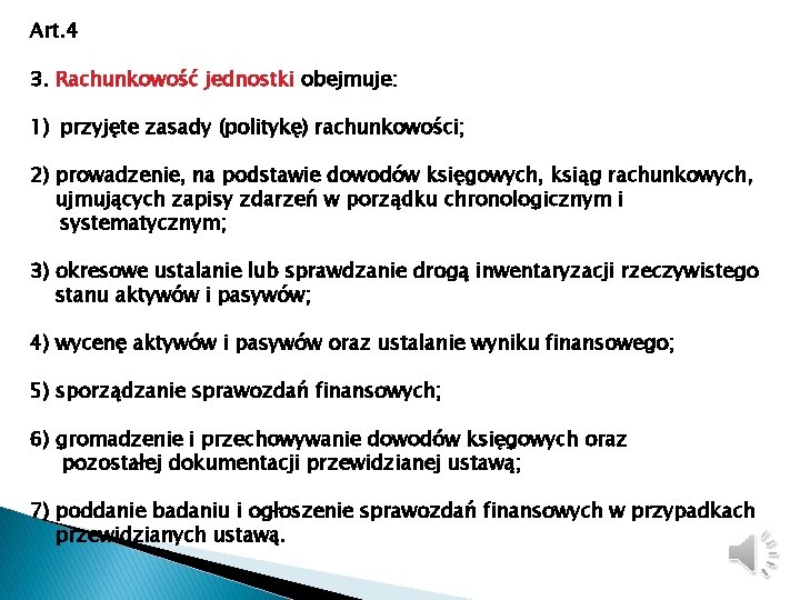 Art. 4 3. Rachunkowość jednostki obejmuje: 1) przyjęte zasady (politykę) rachunkowości; 2) prowadzenie, na