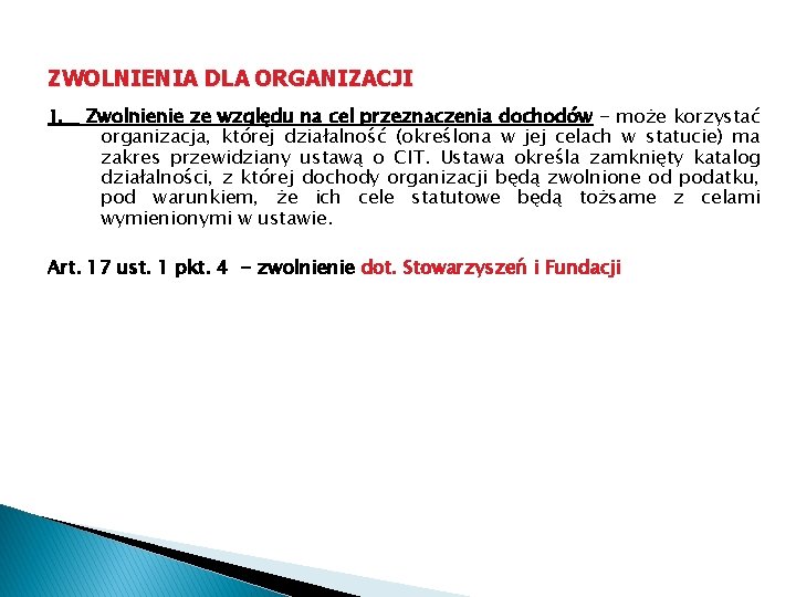 ZWOLNIENIA DLA ORGANIZACJI 1. Zwolnienie ze względu na cel przeznaczenia dochodów - może korzystać ZWOLNIENIA DLA ORGANIZACJI 1. Zwolnienie ze względu na cel przeznaczenia dochodów - może korzystać