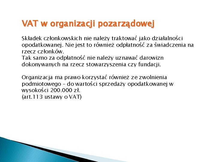 VAT w organizacji pozarządowej Składek członkowskich nie należy traktować jako działalności opodatkowanej. Nie jest
