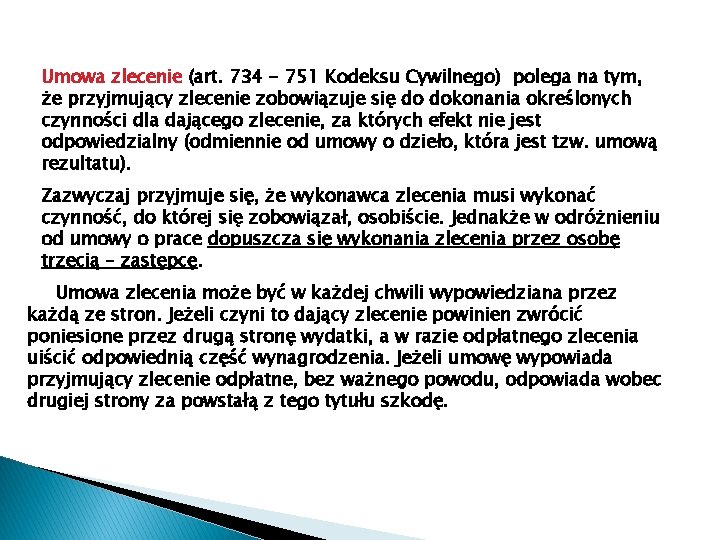 Umowa zlecenie (art. 734 - 751 Kodeksu Cywilnego) polega na tym, że przyjmujący zlecenie