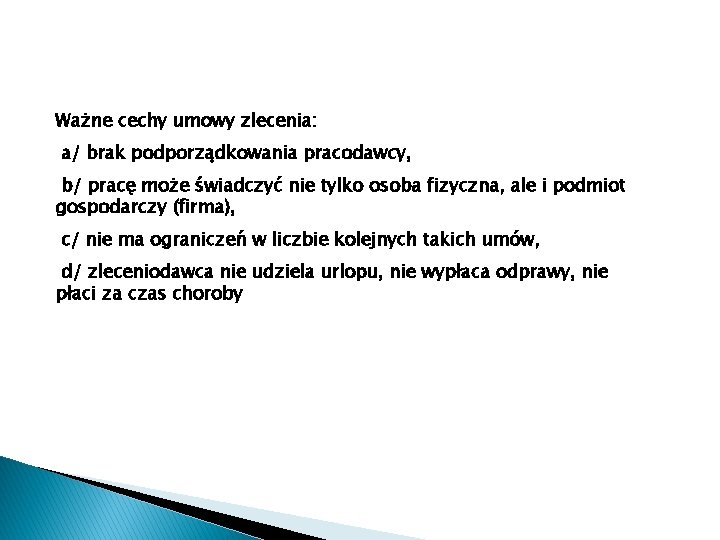 Ważne cechy umowy zlecenia: a/ brak podporządkowania pracodawcy, b/ pracę może świadczyć nie tylko