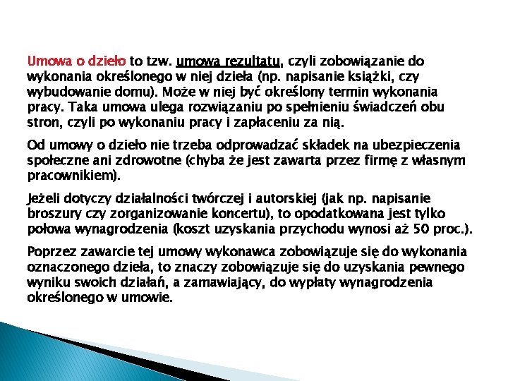 Umowa o dzieło to tzw. umowa rezultatu, czyli zobowiązanie do wykonania określonego w niej