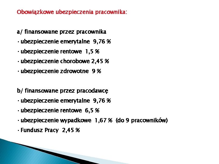 Obowiązkowe ubezpieczenia pracownika: a/ finansowane przez pracownika • ubezpieczenie emerytalne 9, 76 % •