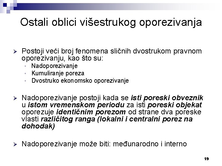 Ostali oblici višestrukog oporezivanja Ø Postoji veći broj fenomena sličnih dvostrukom pravnom oporezivanju, kao
