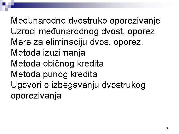 Međunarodno dvostruko oporezivanje Uzroci međunarodnog dvost. oporez. Mere za eliminaciju dvos. oporez. Metoda izuzimanja