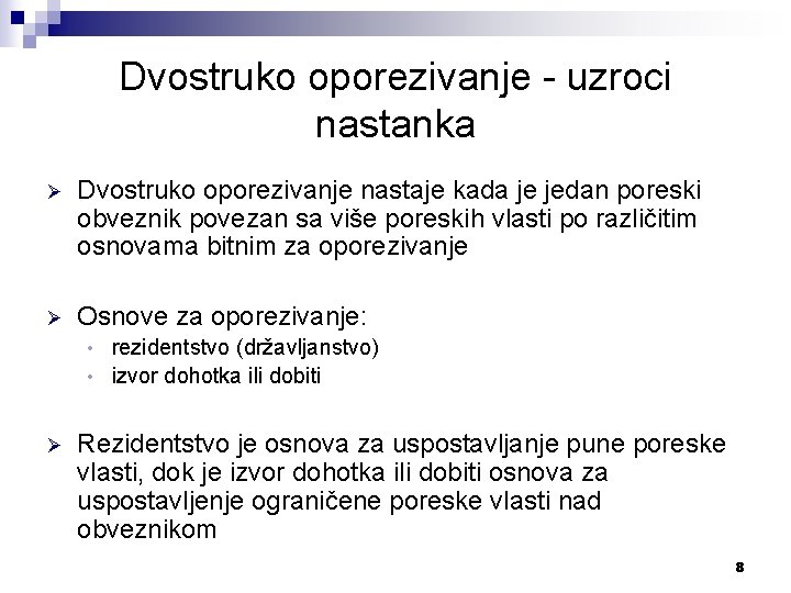 Dvostruko oporezivanje - uzroci nastanka Ø Dvostruko oporezivanje nastaje kada je jedan poreski obveznik