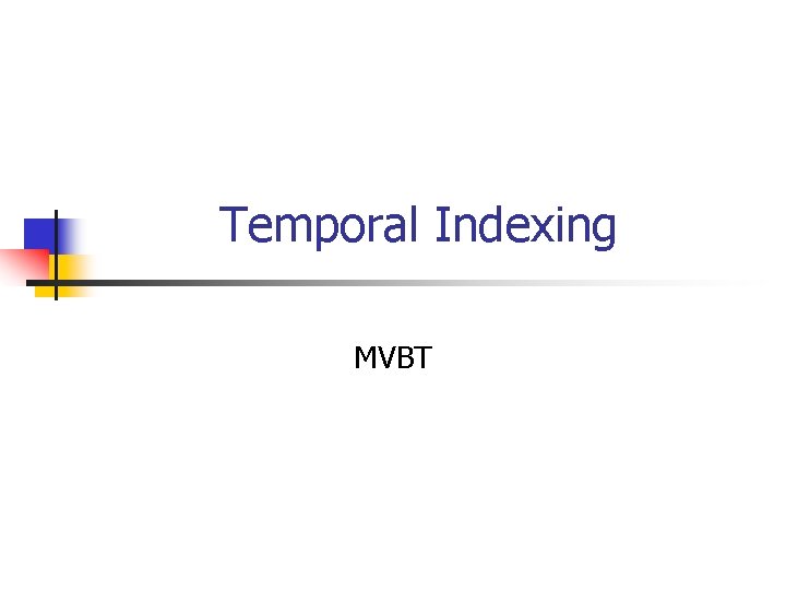 Temporal Indexing MVBT 