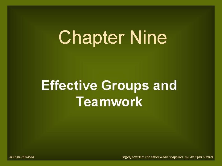 Chapter Nine Effective Groups and Teamwork Mc. Graw-Hill/Irwin Copyright © 2010 The Mc. Graw-Hill