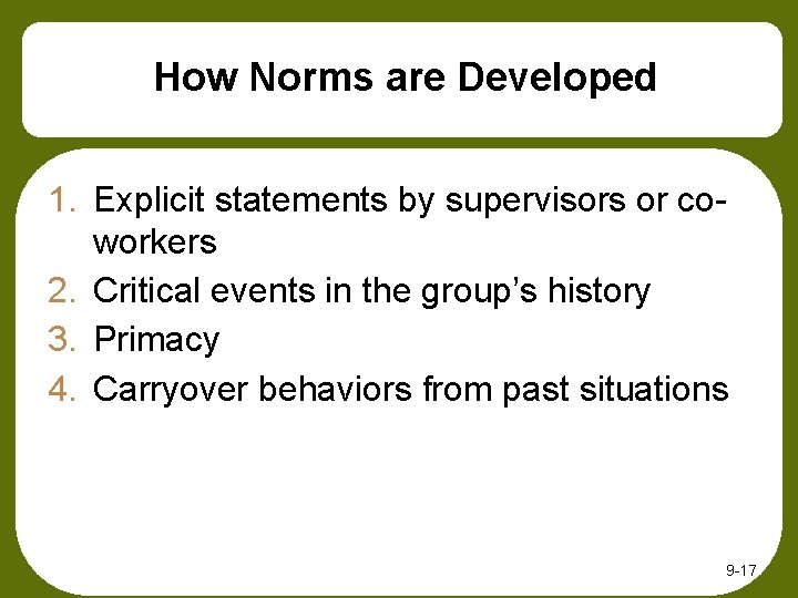 How Norms are Developed 1. Explicit statements by supervisors or coworkers 2. Critical events How Norms are Developed 1. Explicit statements by supervisors or coworkers 2. Critical events