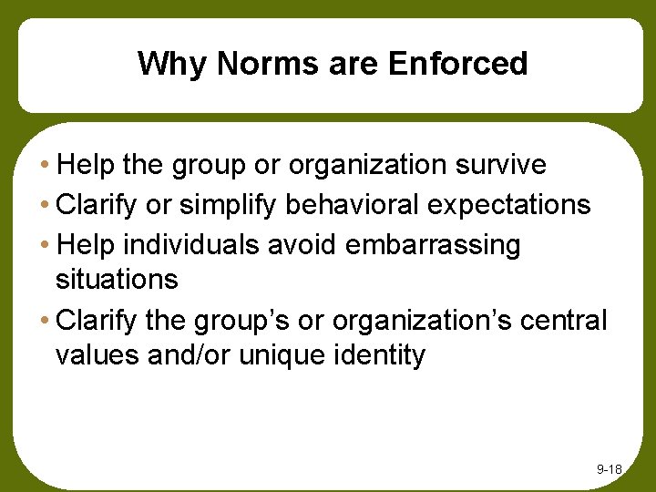 Why Norms are Enforced • Help the group or organization survive • Clarify or