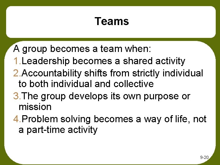 Teams A group becomes a team when: 1. Leadership becomes a shared activity 2.