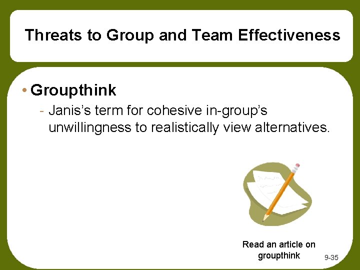 Threats to Group and Team Effectiveness • Groupthink - Janis’s term for cohesive in-group’s Threats to Group and Team Effectiveness • Groupthink - Janis’s term for cohesive in-group’s