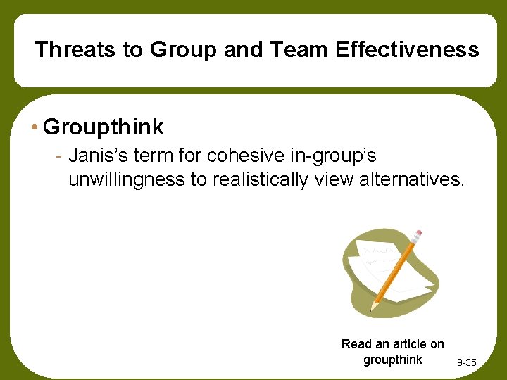 Threats to Group and Team Effectiveness • Groupthink - Janis’s term for cohesive in-group’s