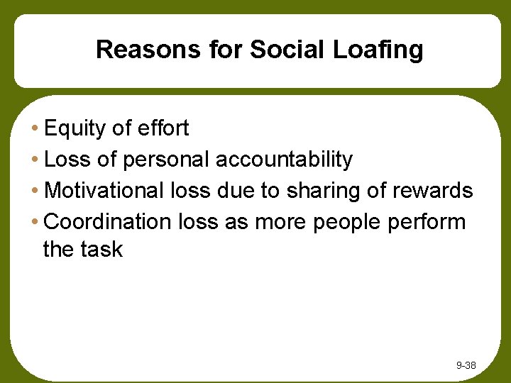 Reasons for Social Loafing • Equity of effort • Loss of personal accountability • Reasons for Social Loafing • Equity of effort • Loss of personal accountability •