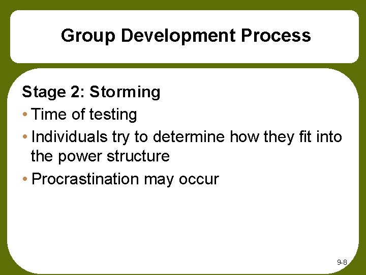 Group Development Process Stage 2: Storming • Time of testing • Individuals try to