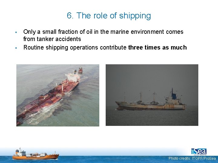 6. The role of shipping § § Only a small fraction of oil in