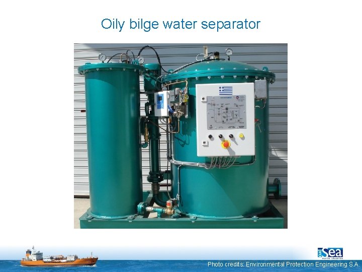 Oily bilge water separator Photo credits: Environmental Protection Engineering S. A. 